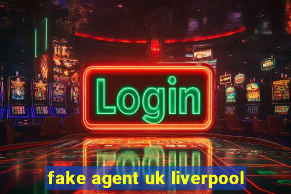 fake agent uk liverpool